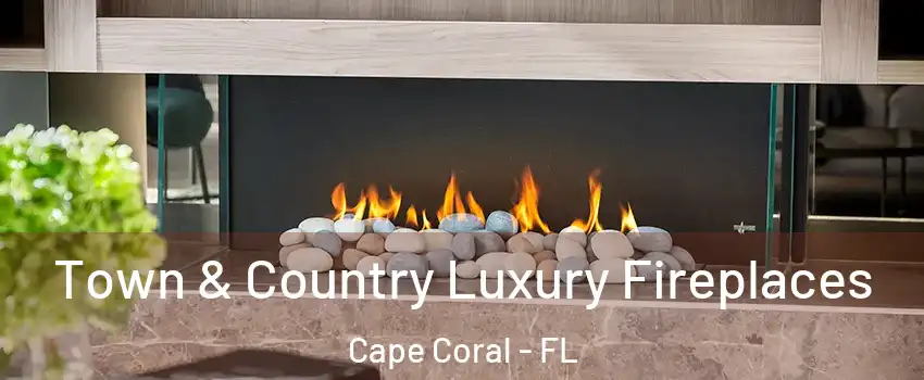 Town & Country Luxury Fireplaces Cape Coral - FL